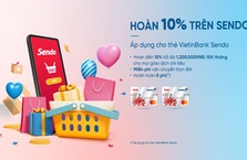 Chủ thẻ liên kết VietinBank Sendo nhận ưu đãi hoàn tiền 10%