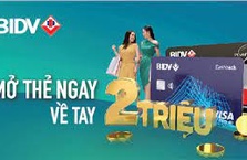 Mở thẻ ngay - 2 triệu về tay cùng với BIDV