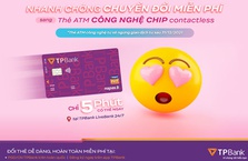 TPBank miễn phí chuyển đổi thẻ ATM công nghệ chip contactless