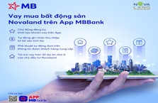 MB triển khai phê duyệt vay mua nhà dự án Novaland trên App MBBank