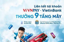 Liên kết tài khoản Ví VNPAY - VietinBank “Thưởng 9 tầng mây”
