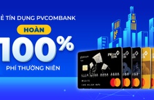 Ưu đãi Hoàn phí thường niên cho chủ thẻ tín dụng PVcomBank
