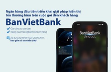 VietCapitalBank triển khai việc hiển thị tên ngân hàng khi gọi đến khách hàng