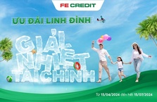 FE CREDIT xua tan cơn nóng mùa hè với chương trình ưu đãi linh đình