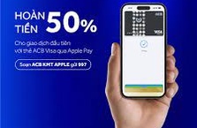 Hoàn tiền 50% giao dịch đầu tiên với thẻ ACB Visa qua Apple Pay