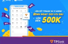 Gói quà tặng 500,000đ cho khách hàng TPBank khi liên kết ví AirPay!