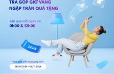 TRẢ GÓP GIỜ VÀNG - NGẬP TRÀN QUÀ TẶNG!