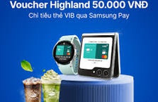 Trải nghiệm thẻ VIB trên Samsung Pay - Tặng X2 voucher Highlands Coffee