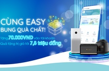 "Cùng Easy bung quà chất": Nhận 70k vào tài khoản, quà tặng tới 7,5 triệu VND