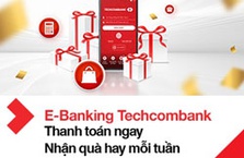 Techcombank “Thanh toán ngay, nhận quà hay” với E-Banking