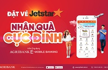 Đặt vé máy bay Jetstar trên ứng dụng Agribank E-Mobile Banking nhận quà “cực đỉnh”