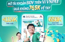 Rinh về tới 765K khi mở tài khoản BIDV trên ví VNPAY