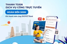 Chủ thẻ BaoVietBank nhận hoàn tiền đến 500.000đ khi thanh toán trực tuyến trên cổng Dịch vụ công quốc gia