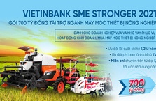 VietinBank tung gói 700 tỷ đồng tài trợ Ngành Máy móc thiết bị nông nghiệp