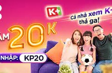 Ngồi mát xem truyền hình cáp - Nhập mã KP20 giảm 20.000Đ thanh toán K+ cực tiết kiệm