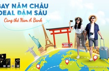 BAY NĂM CHÂU - DEAL ĐẬM SÂU CÙNG THẺ NAM A BANK