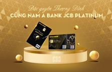 ĐẶC QUYỀN THƯỢNG ĐỈNH CÙNG NAM A BANK JCB PLATINUM