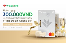 Nhận ngay 300.000 khi chi tiêu qua thẻ ghi nợ doanh nghiệp VPBiz Debit Cashback