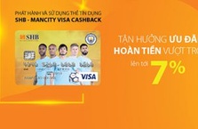 Hoàn tiền lên đến 7% khi sử dụng thẻ tín dụng SHB Mancity Visa Cashback