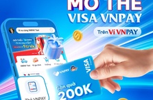 Mở thẻ Visa VNPAY, rinh ngay ưu đãi xịn tới 200.000 đồng