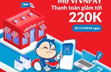 Mở ví VNPAY tại Viettel Store: Nhận ngay ưu đãi tới 220.000 đồng