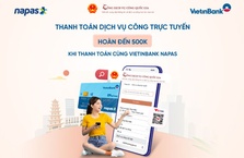 Vietinbank ưu đãi hoàn tiền tới 500.000 đồng cho khách hàng khi thanh toán dịch vụ công trực tuyến qua NAPAS