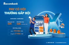 “Pay có hội - thưởng gấp bội” với Sacombank
