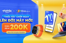 SẮM ĐỒ CÔNG NGHỆ FPT SHOP GIẢM ĐẾN 200K QUA THẺ TRẢ GÓP MUADEE