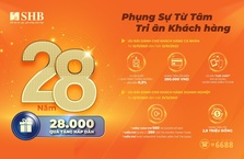 Tưng bừng sinh nhật 28 năm: SHB tri ân khách hàng 28.000 quà tặng
