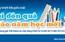 Chương trình khuyến mại "VUI ĐÓN QUÀ – CHÀO NĂM HỌC MỚI