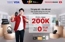 Chương trình ưu đãi cho Chủ thẻ tín dụng Techcombank khi chi tiêu và chuyển đổi trả góp tại đối tác FPT Shop
