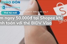 Giảm ngay 50.000đ tại Shopee khi thanh toán với thẻ BIDV Visa