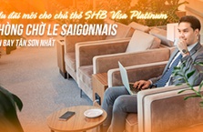Ưu đãi phòng chờ thương gia Le Saigonnais – Sân bay Tân Sơn Nhất
