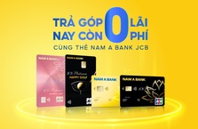 TRẢ GÓP KHÔNG LÃI , NAY CÒN KHÔNG PHÍ - CÙNG THẺ NAM A BANK JCB