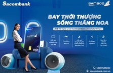 Sacombank ra mắt thẻ tín dụng liên kết Sacombank Bamboo Airways Platinum