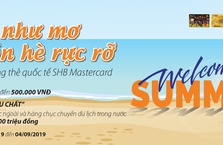 SHB triển khai chương trình khuyến mại “Ưu đãi như mơ – Đón hè rực rỡ” cùng thẻ SHB MasterCard