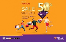 Ưu đãi khủng tới 60% cho chủ thẻ tín dụng TPBank mua sắm tại Vincom