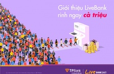 TPBank khuyến mại “Giới thiệu LiveBank, rinh ngay cả triệu”