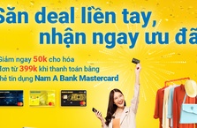 SĂN DEAL LIỀN TAY NHẬN NGAY ƯU ĐÃI CÙNG THẺ NAM A BANK MASTERCARD