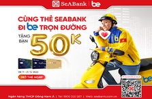 Chủ thẻ SeABank nhận ưu đãi tới 50% giá trị chuyến xe khi dùng ứng dụng Be để di chuyển