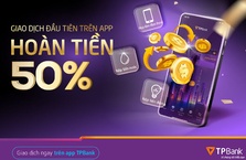 Hoàn tiền 50% khi giao dịch lần đầu trên app TPBank