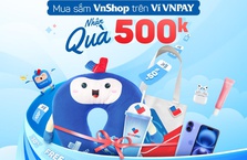 Độc quyền trên ví VNPAY: Mua sắm VnShop – nhận quà tới 500.000 đồng