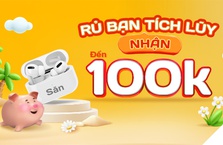 RỦ BẠN TÍCH LŨY - NHẬN LIỀN 100K