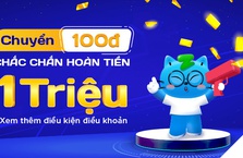 Hoàn tiền sốc đến 1 TRIỆU khi chuyển 100đ