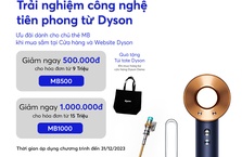 [MB x Dyson] Trải nghiệm công nghệ tiên phong từ Dyson