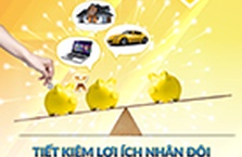 Tiết kiệm lợi ích nhân đôi