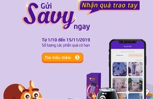 Tiết kiệm thảnh thơi, nhận quà giá trị cùng Savy