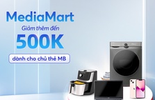 [MB x MediaMart] Giảm thêm đến 500,000 VNĐ dành cho chủ thẻ MB