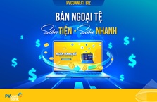 Bán ngoại tệ online trên PVConnect Biz: Siêu tiện, siêu nhanh