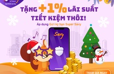 Tặng thêm +1% lãi suất khi tiết kiệm Super Savy